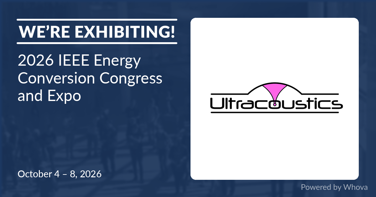 Ultracoustics is exhibiting at the 2026 IEEE Energy Conversion Congress and Expo, October 4–8, 2026.